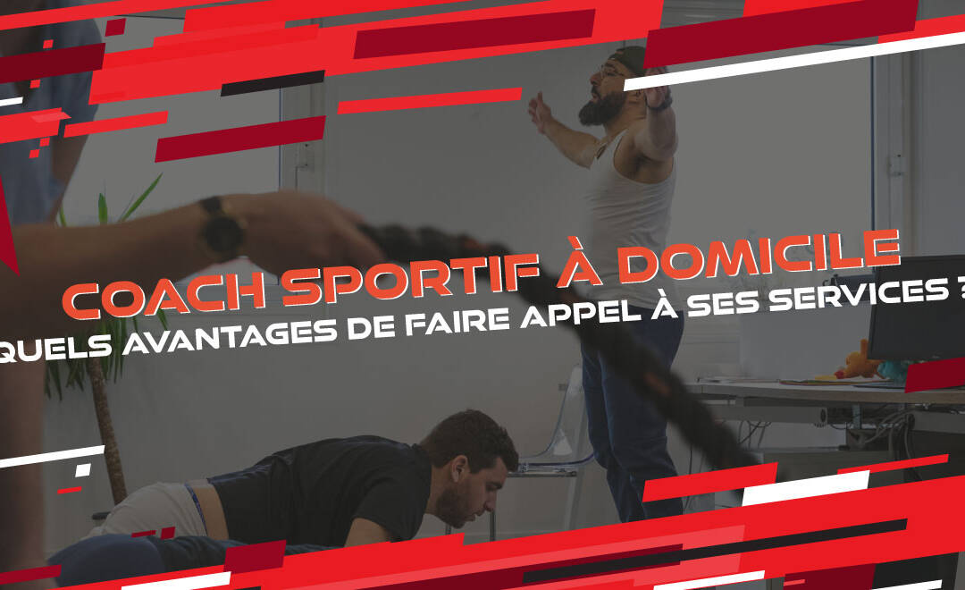 Coach sportif à domicile : quels avantages de faire appel à ses services ?